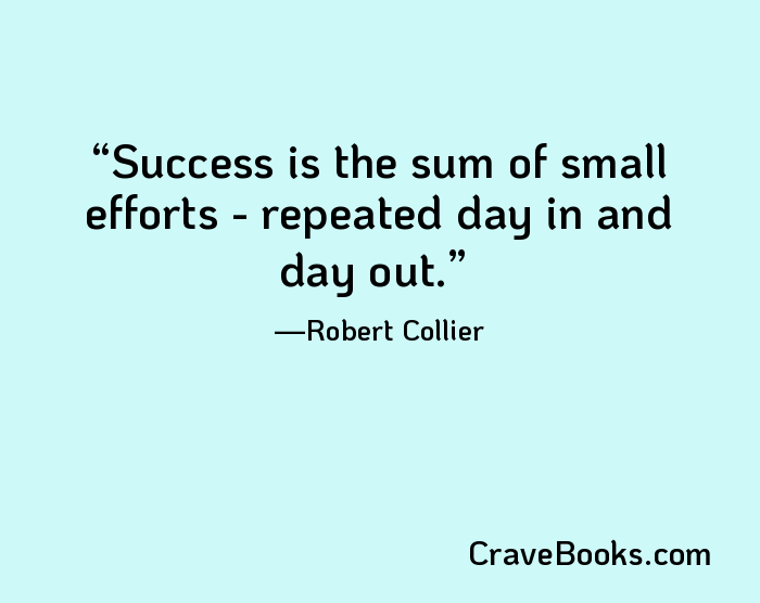 Success is the sum of small efforts - repeated day in and day out.