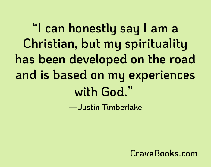 I can honestly say I am a Christian, but my spirituality has been developed on the road and is based on my experiences with God.