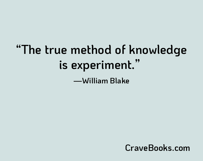 The true method of knowledge is experiment.