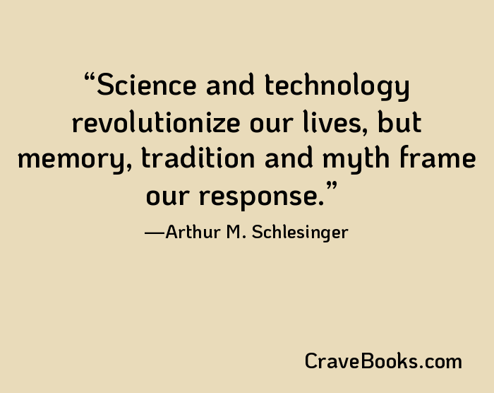 Science and technology revolutionize our lives, but memory, tradition and myth frame our response.
