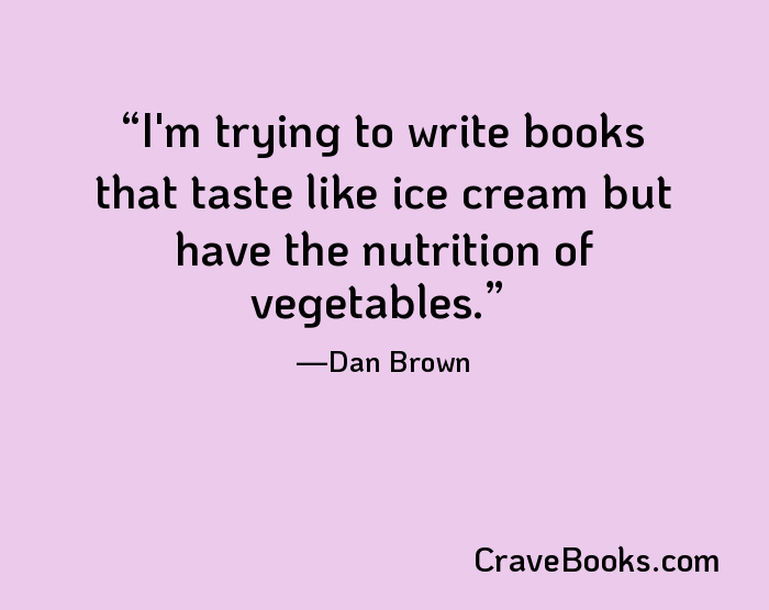 I'm trying to write books that taste like ice cream but have the nutrition of vegetables.