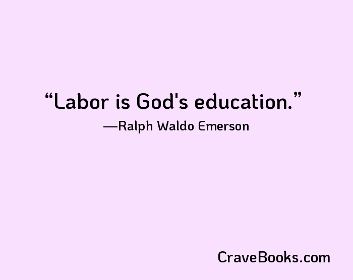 Labor is God's education.