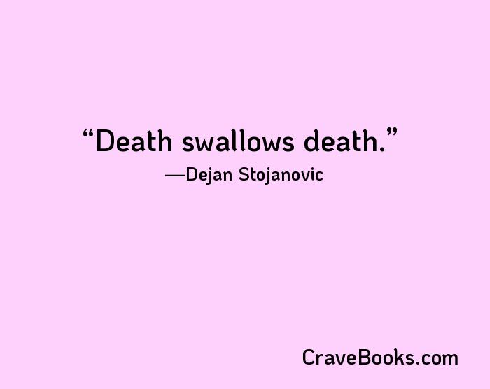 Death swallows death.