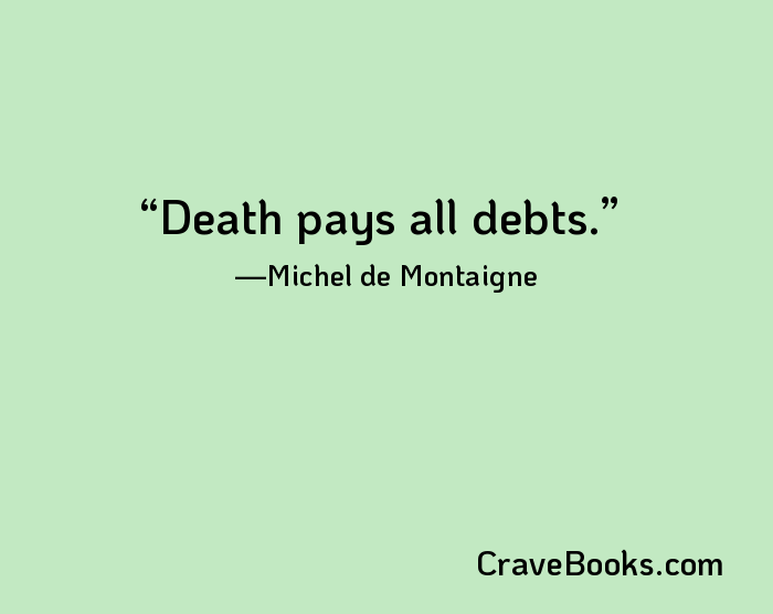 Death pays all debts.