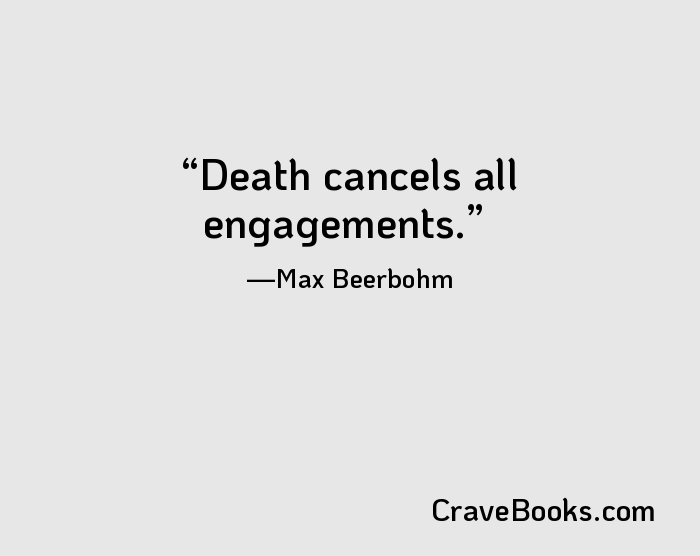 Death cancels all engagements.