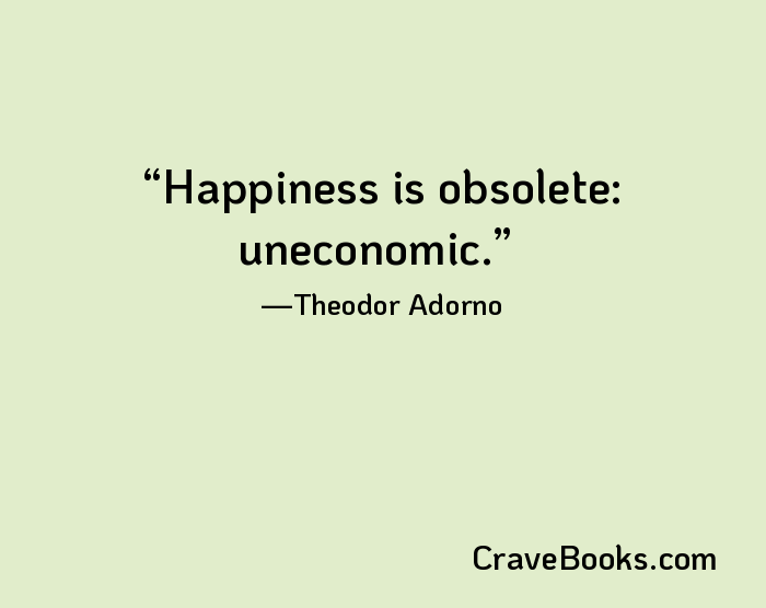 Happiness is obsolete: uneconomic.