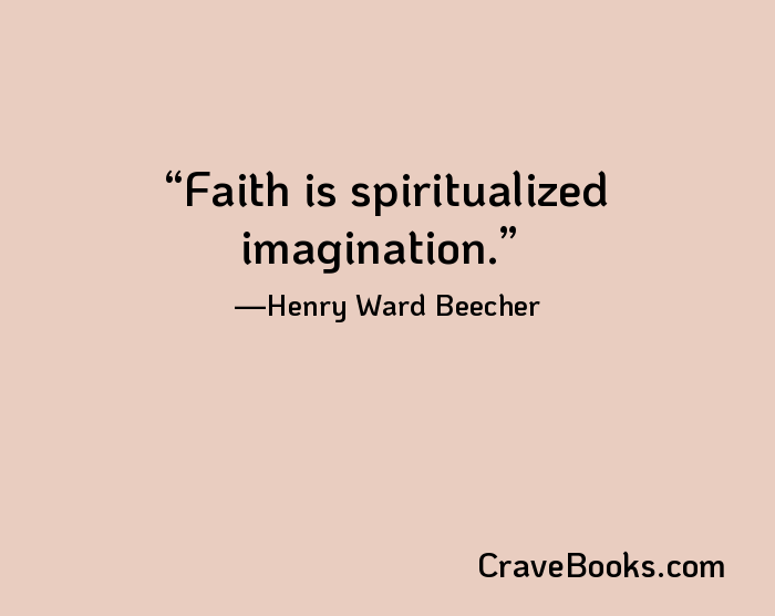 Faith is spiritualized imagination.