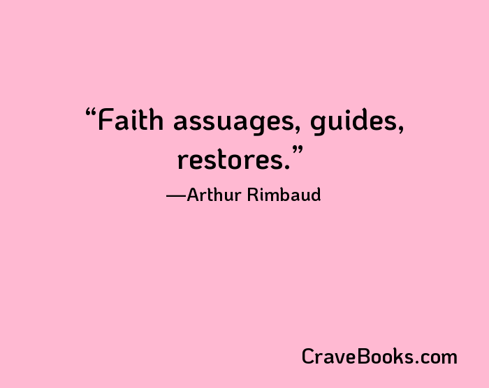 Faith assuages, guides, restores.