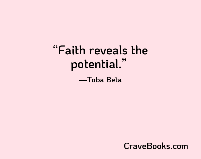 Faith reveals the potential.