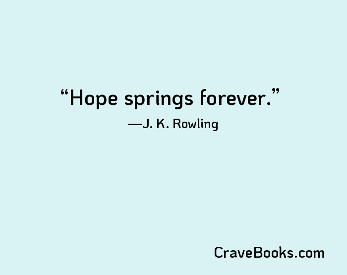 Hope springs forever.