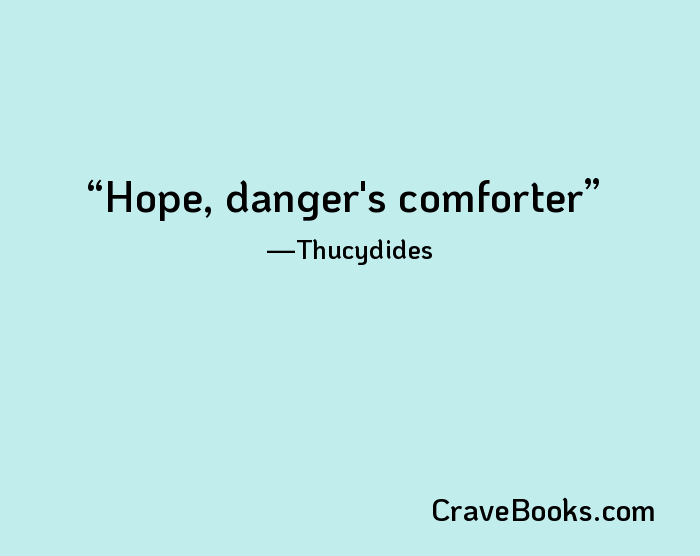 Hope, danger's comforter