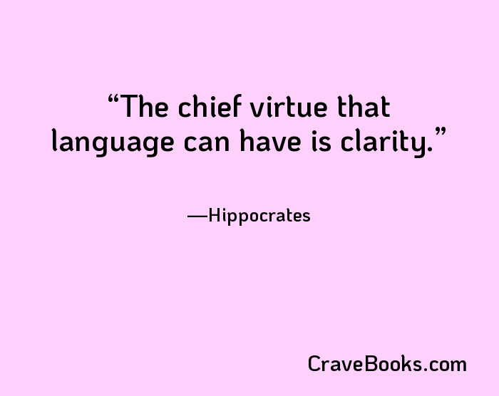 The chief virtue that language can have is clarity.