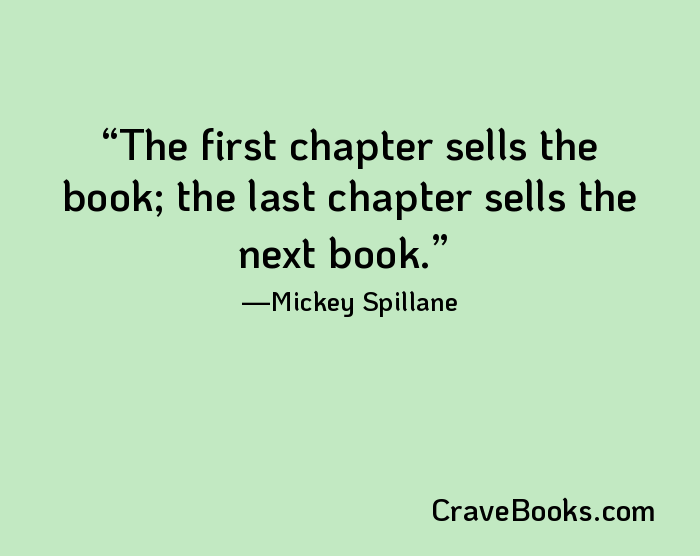 The first chapter sells the book; the last chapter sells the next book.