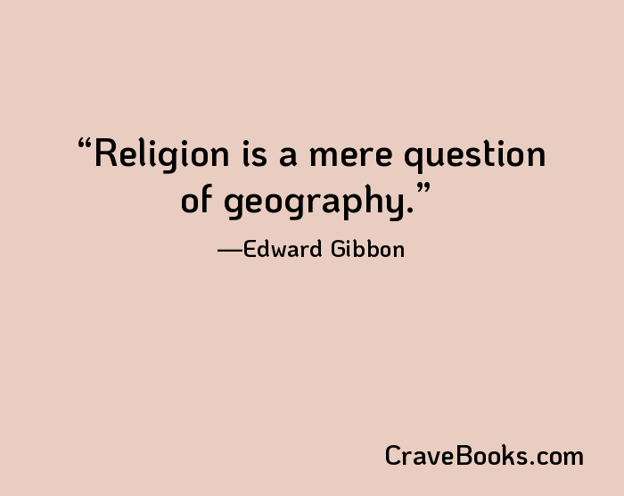 Religion is a mere question of geography.