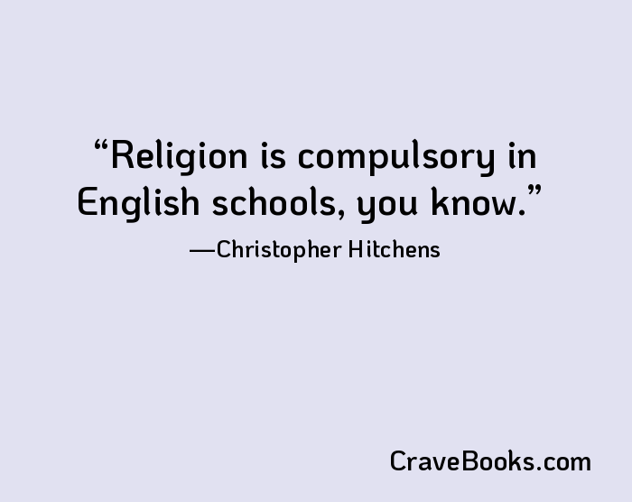 Religion is compulsory in English schools, you know.