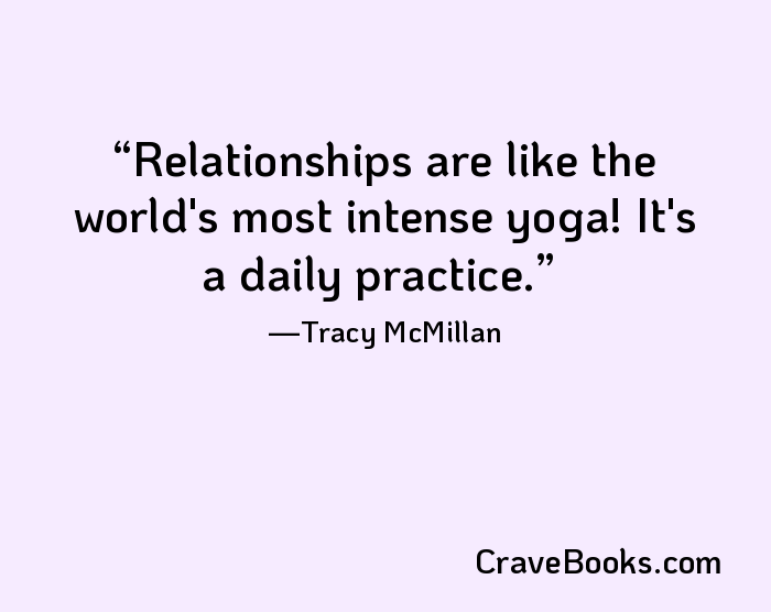 Relationships are like the world's most intense yoga! It's a daily practice.