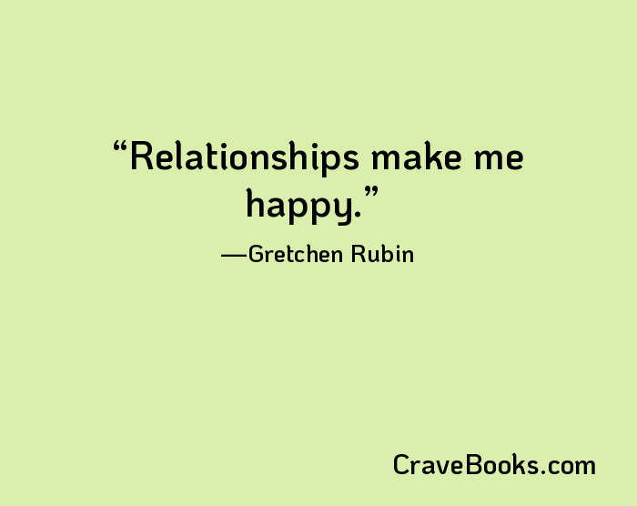 Relationships make me happy.