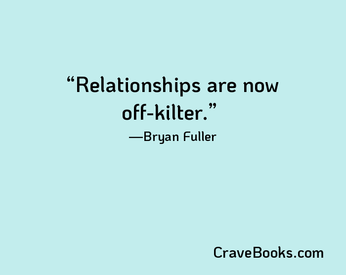 Relationships are now off-kilter.