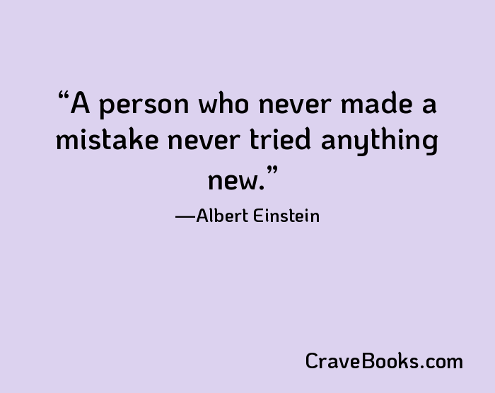 A person who never made a mistake never tried anything new.