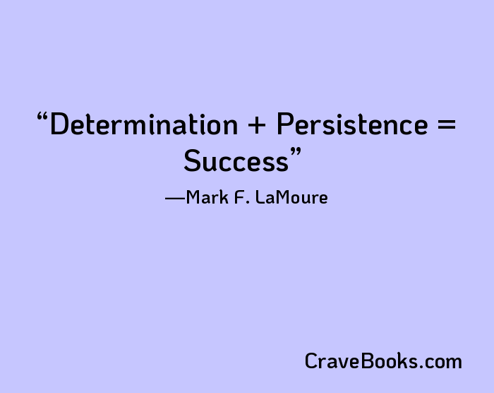 Determination + Persistence = Success