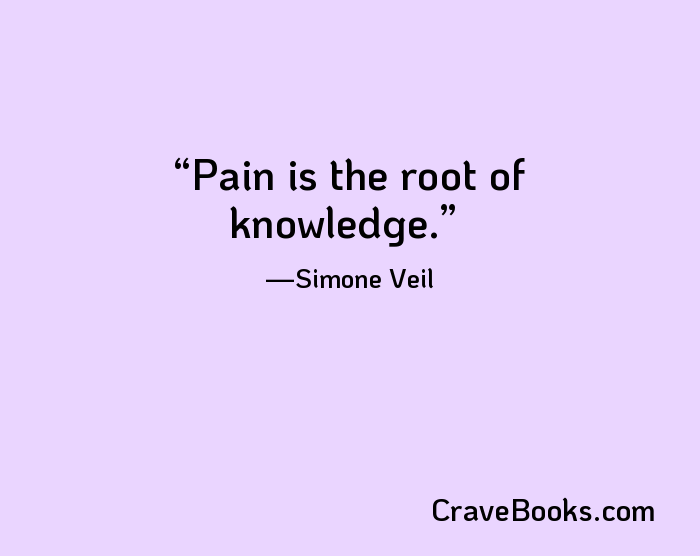 Pain is the root of knowledge.