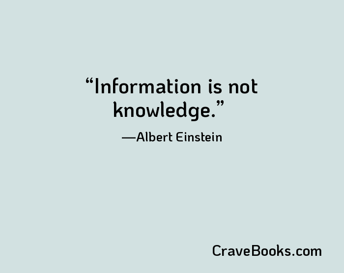 Information is not knowledge.