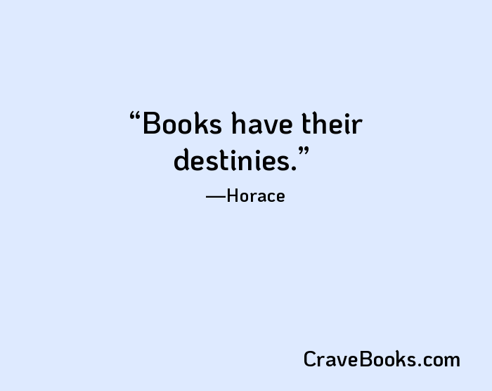 Books have their destinies.