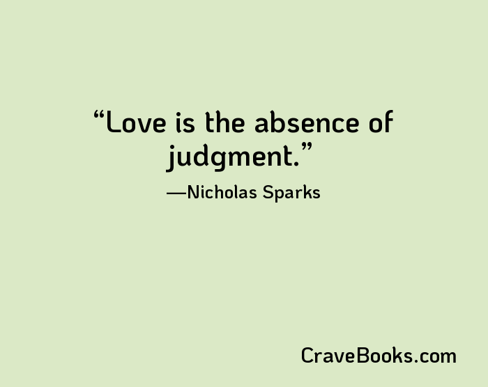 Love is the absence of judgment.