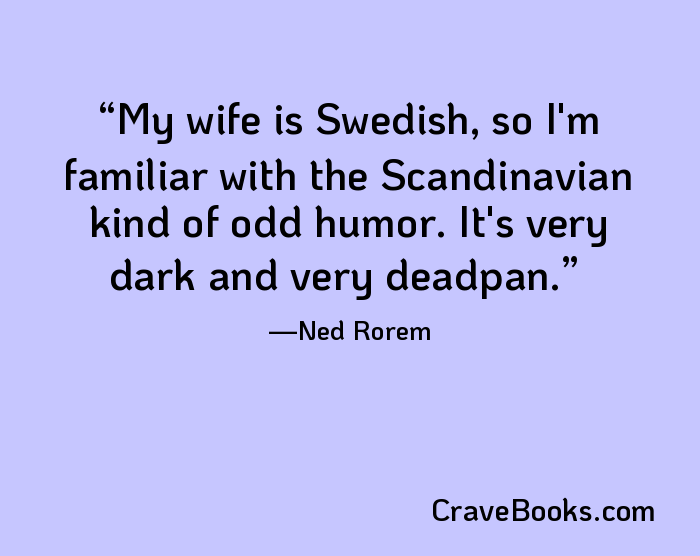 My wife is Swedish, so I'm familiar with the Scandinavian kind of odd humor. It's very dark and very deadpan.
