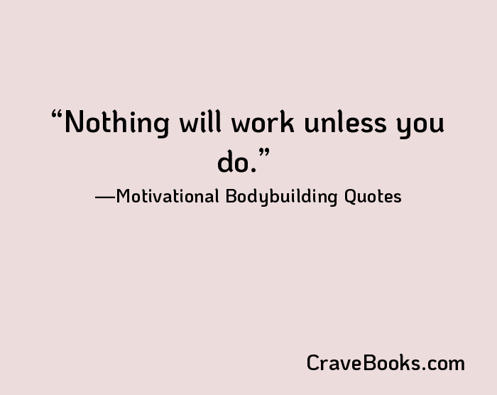 Nothing will work unless you do.