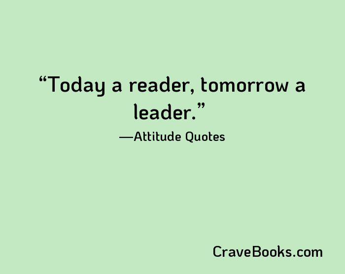 Today a reader, tomorrow a leader.