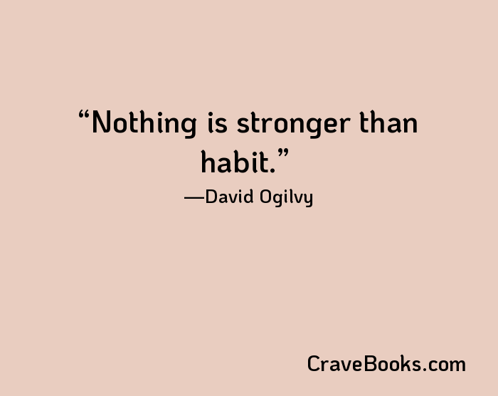 Nothing is stronger than habit.