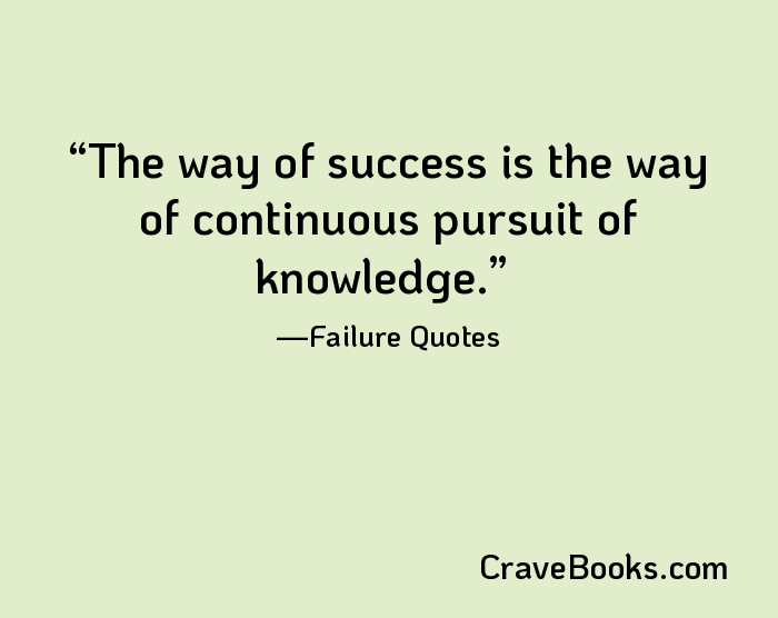 The way of success is the way of continuous pursuit of knowledge.