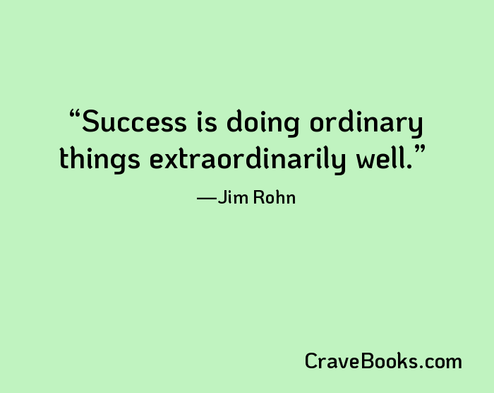 Success is doing ordinary things extraordinarily well.