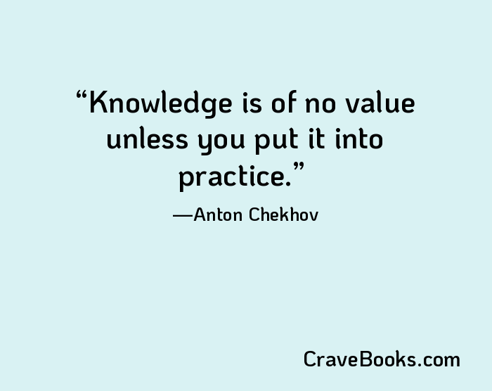 Knowledge is of no value unless you put it into practice.