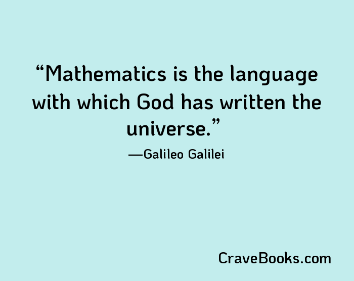 Mathematics is the language with which God has written the universe.