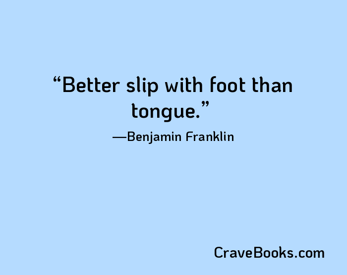 Better slip with foot than tongue.