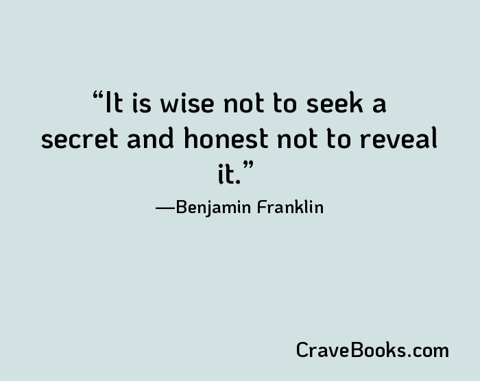 It is wise not to seek a secret and honest not to reveal it.