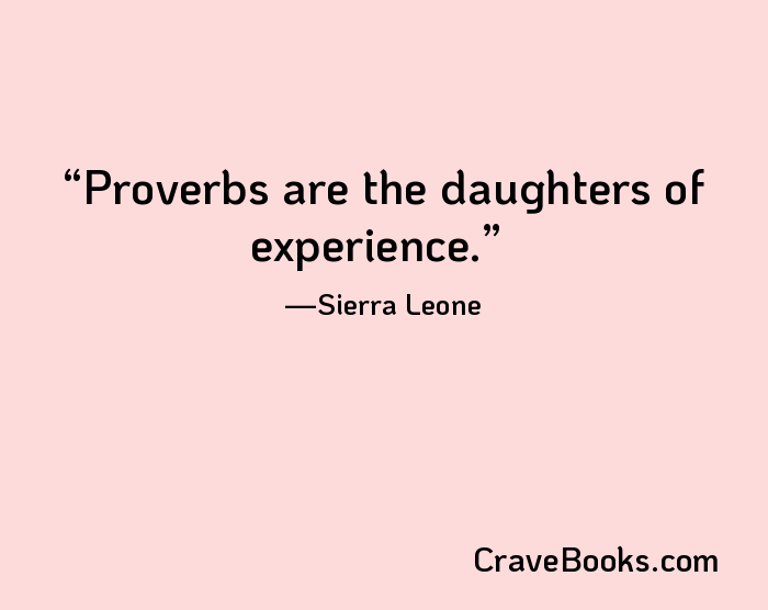 Proverbs are the daughters of experience.