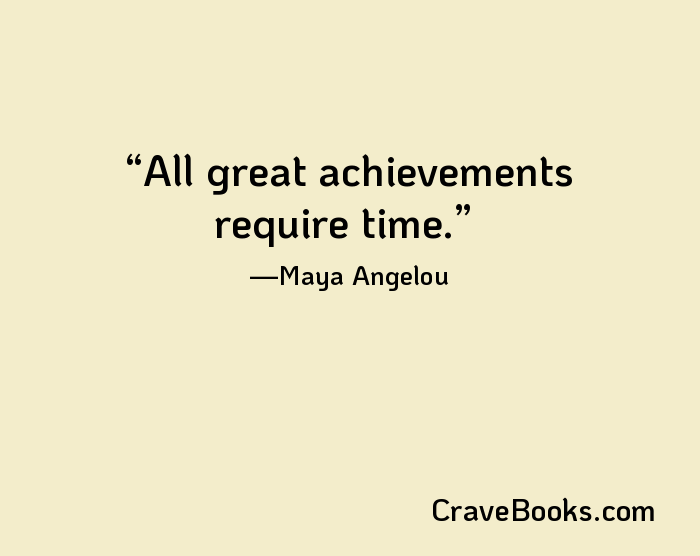 All great achievements require time.