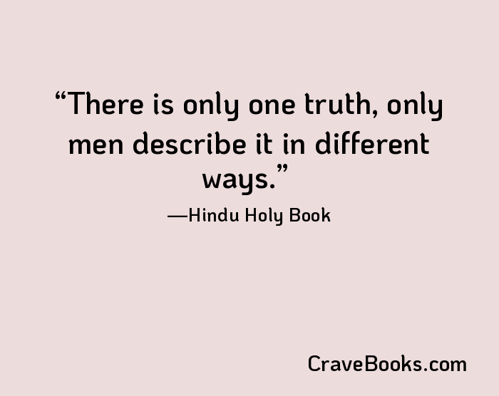 There is only one truth, only men describe it in different ways.
