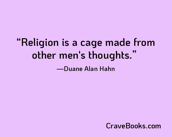 Religion is a cage made from other men's thoughts.