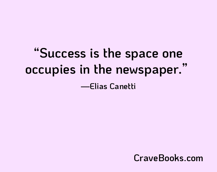 Success is the space one occupies in the newspaper.