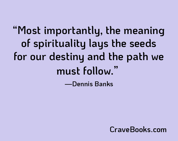 Most importantly, the meaning of spirituality lays the seeds for our destiny and the path we must follow.