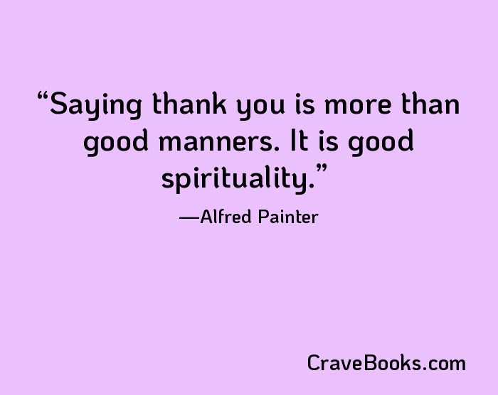 Saying thank you is more than good manners. It is good spirituality.
