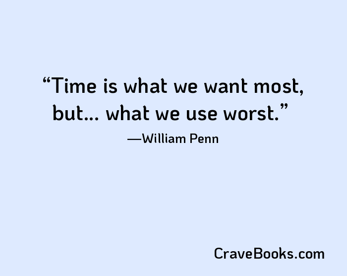 Time is what we want most, but... what we use worst.
