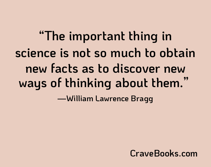 The important thing in science is not so much to obtain new facts as to discover new ways of thinking about them.