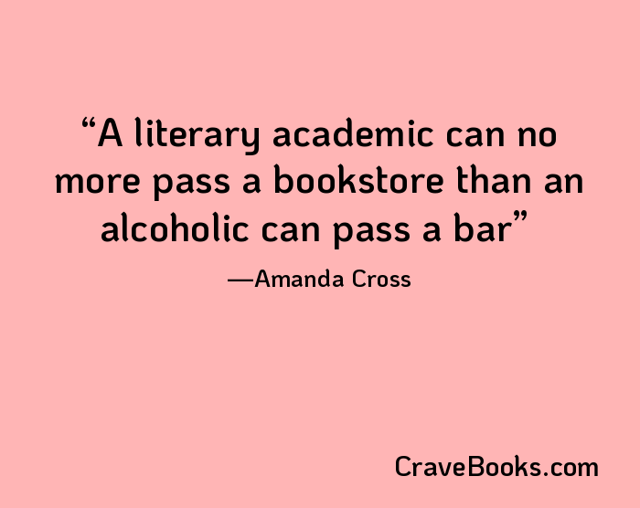 A literary academic can no more pass a bookstore than an alcoholic can pass a bar