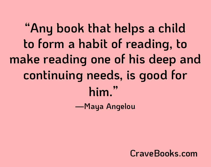 Any book that helps a child to form a habit of reading, to make reading one of his deep and continuing needs, is good for him.
