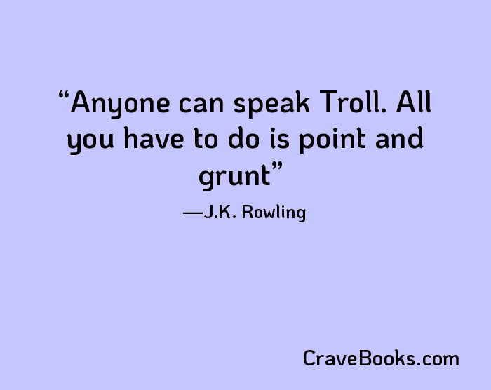 Anyone can speak Troll. All you have to do is point and grunt